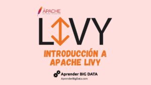 Lee más sobre el artículo Aprende qué es Apache Livy