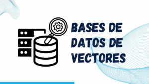 Bases de Datos Vectoriales