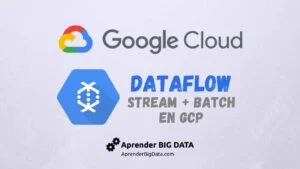 Lee más sobre el artículo Dataflow: Streaming y Batch en Google Cloud