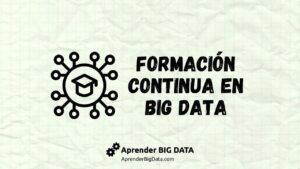 Lee más sobre el artículo Formación Continua en Big Data