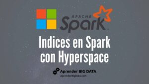 Lee más sobre el artículo Índices Secundarios en Spark con Hyperspace