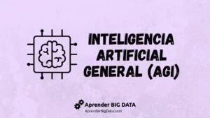 Lee más sobre el artículo Inteligencia Artificial General (AGI)