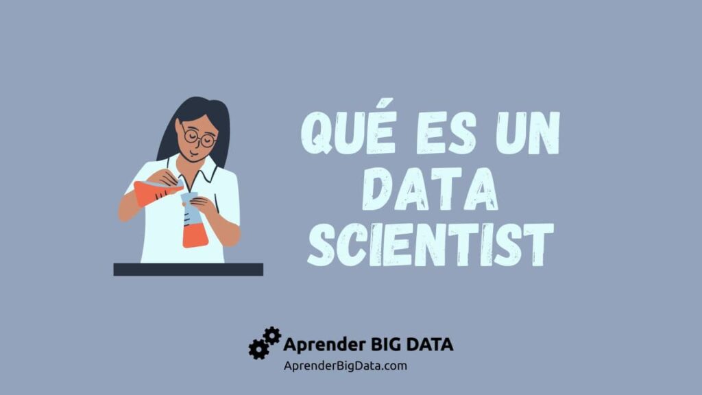 Qué es un científico de datos (data scientist)
